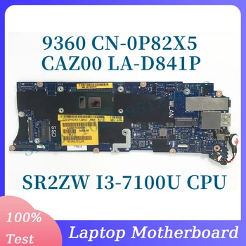 CN-0P82X5 0P82X5 P82X5 С процессором SR2ZW I3-7100U Для Материнской платы Ноутбука DELL 9360 CAZ00 LA-D841P 100% Полностью Протестирован, Работает хорошо