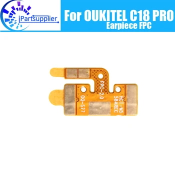 OUKITEL C18 PRO Наушник FPC 100% Новый Оригинальный динамик для переднего уха приемник FPC Аксессуары для ремонта мобильного телефона OUKITEL C18 PRO.